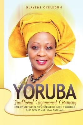 Immagine del venditore per Yoruba Traditional Engagement Ceremony: Step-By-Step Guide to Celebrating Love, Tradition and Yoruba Cultural Heritage (Paperback or Softback) venduto da BargainBookStores