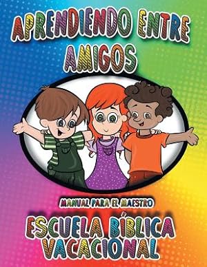 Seller image for Aprendiendo Entre Amigos: Manual Para el Maestro, Escuela B�blica Vacacional (Paperback or Softback) for sale by BargainBookStores
