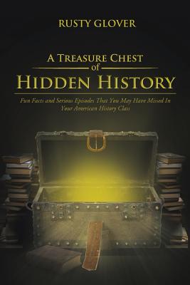 Immagine del venditore per A Treasure Chest of Hidden History: Fun Facts and Serious Episodes That You May Have Missed in Your American History Class (Paperback or Softback) venduto da BargainBookStores