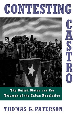 Imagen del vendedor de Contesting Castro: The United States and the Triumph of the Cuban Revolution (Paperback or Softback) a la venta por BargainBookStores