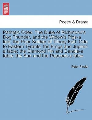Immagine del venditore per Pathetic Odes. the Duke of Richmond's Dog Thunder, and the Widow's Pigs-A Tale: The Poor Soldier of Tilbury Fort: Ode to Eastern Tyrants: The Frogs an (Paperback or Softback) venduto da BargainBookStores