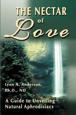 Seller image for The Nectar of Love: A Guide to Unveiling Natural Aphrodisiacs (Paperback or Softback) for sale by BargainBookStores