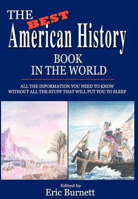 Seller image for The Best American History Book in the World: All The Information You Need To Know Without All The Stuff That Will Put You To Sleep (Hardback or Cased Book) for sale by BargainBookStores