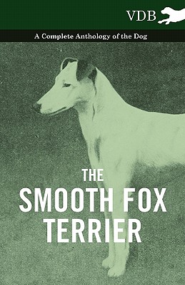 Seller image for The Smooth Fox Terrier - A Complete Anthology of the Dog (Paperback or Softback) for sale by BargainBookStores