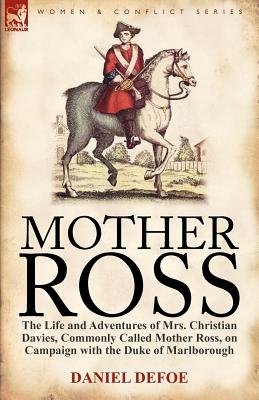 Immagine del venditore per Mother Ross: The Life and Adventures of Mrs. Christian Davies, Commonly Called Mother Ross, on Campaign with the Duke of Marlboroug (Paperback or Softback) venduto da BargainBookStores