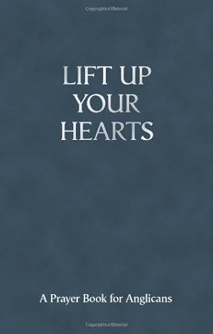 Bild des Verkufers fr Lift Up Your Hearts - A Pray Book for Anglicans: A Prayer Book For Anglicans zum Verkauf von WeBuyBooks