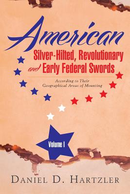 Imagen del vendedor de American Silver-Hilted, Revolutionary and Early Federal Swords Volume I: According to Their Geographical Areas of Mounting (Paperback or Softback) a la venta por BargainBookStores