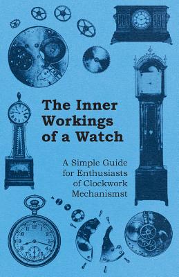 Seller image for The Inner Workings of a Watch - A Simple Guide for Enthusiasts of Clockwork Mechanisms (Paperback or Softback) for sale by BargainBookStores