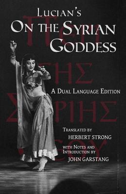 Imagen del vendedor de Lucian's On the Syrian Goddess: A Dual Language Edition (Paperback or Softback) a la venta por BargainBookStores