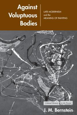 Seller image for Against Voluptuous Bodies: Late Modernism and the Meaning of Painting (Paperback or Softback) for sale by BargainBookStores