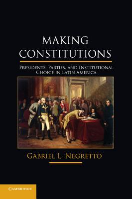 Seller image for Making Constitutions: Presidents, Parties, and Institutional Choice in Latin America (Paperback or Softback) for sale by BargainBookStores