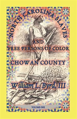 Bild des Verkufers fr North Carolina Slaves And Free Persons Of Color : Chowan County zum Verkauf von GreatBookPrices