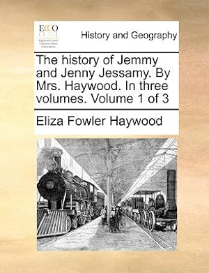 Image du vendeur pour The History of Jemmy and Jenny Jessamy. by Mrs. Haywood. in Three Volumes. Volume 1 of 3 (Paperback or Softback) mis en vente par BargainBookStores