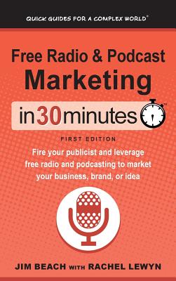 Seller image for Free Radio & Podcast Marketing In 30 Minutes: Fire your publicist and leverage free radio and podcasting to market your business, brand, or idea (Hardback or Cased Book) for sale by BargainBookStores