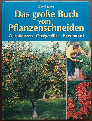 Das große Buch vom Pflanzenschneiden. Zierpflanzen - Obstgehölze - Beerenobst.