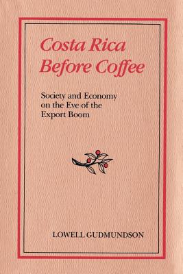 Imagen del vendedor de Costa Rica Before Coffee: Society and Economy on the Eve of the Export Boom (Paperback or Softback) a la venta por BargainBookStores