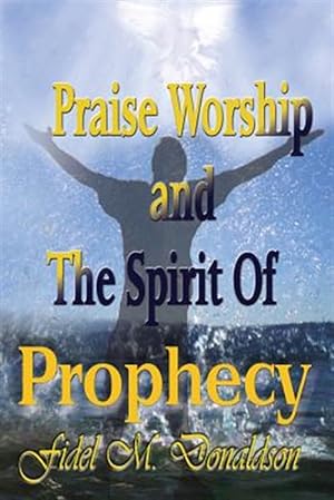 Seller image for Praise Worship and the Spirit of Prophecy for sale by GreatBookPrices