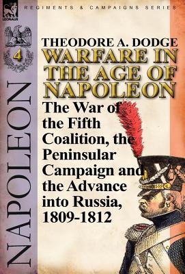 Seller image for Warfare in the Age of Napoleon-Volume 4: The War of the Fifth Coalition, the Peninsular Campaign and the Invasion of Russia, 1809-1812 (Hardback or Cased Book) for sale by BargainBookStores