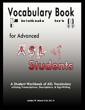 Seller image for Vocabulary Book for Advanced ASL Students: A Student Workbook of ASL Vocabulary utilizing Transcriptions, Descriptions, & SignWriting (Paperback or Softback) for sale by BargainBookStores