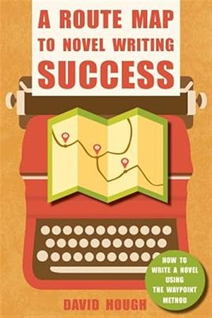 Seller image for A Route Map to Novel Writing Success: How to Write a Novel Using the Waypoint Method for sale by GreatBookPrices