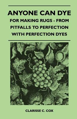 Bild des Verkufers fr Anyone Can Dye - For Making Rugs - From Pitfalls to Perfection with Perfection Dyes (Paperback or Softback) zum Verkauf von BargainBookStores