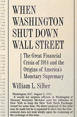 Seller image for When Washington Shut Down Wall Street: The Great Financial Crisis of 1914 and the Origins of America's Monetary Supremacy (Paperback or Softback) for sale by BargainBookStores