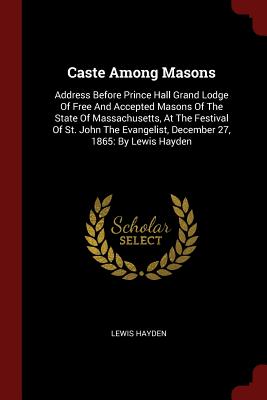 Image du vendeur pour Caste Among Masons: Address Before Prince Hall Grand Lodge Of Free And Accepted Masons Of The State Of Massachusetts, At The Festival Of S (Paperback or Softback) mis en vente par BargainBookStores