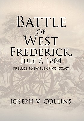 Seller image for Battle of West Frederick, July 7, 1864: Prelude to Battle Of Monocacy (Hardback or Cased Book) for sale by BargainBookStores