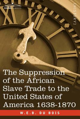 Seller image for The Suppression of the African Slave Trade to the United States of America 1638-1870 (Paperback or Softback) for sale by BargainBookStores
