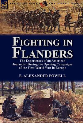Seller image for Fighting in Flanders: The Experiences of an American Journalist During the Opening Campaigns of the First World War in Europe (Hardback or Cased Book) for sale by BargainBookStores