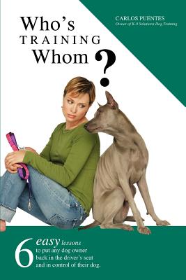 Seller image for Who's Training Whom?: Six Easy Lessons to Put Any Dog Owner Back in the Driver's Seat and in Control of Their Dog. (Paperback or Softback) for sale by BargainBookStores