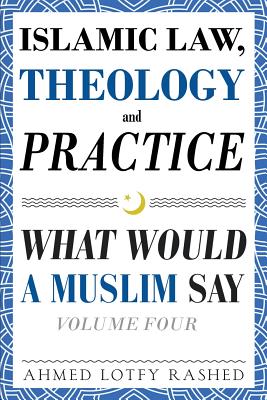 Bild des Verkufers fr Islamic Law, Theology and Practice: What Would a Muslim Say (Volume 4) (Paperback or Softback) zum Verkauf von BargainBookStores