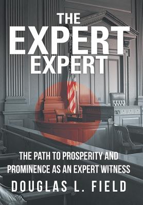 Immagine del venditore per The Expert Expert: The Path to Prosperity and Prominence as an Expert Witness (Hardback or Cased Book) venduto da BargainBookStores