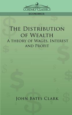 Seller image for The Distribution of Wealth: A Theory of Wages, Interest and Profits (Paperback or Softback) for sale by BargainBookStores