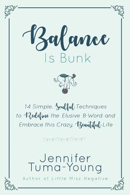 Seller image for Balance is Bunk: 14 Simple, Soulful Techniques to Redefine the Elusive B-Word and Embrace this Crazy, Beautiful Life (Paperback or Softback) for sale by BargainBookStores