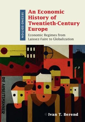 Bild des Verkufers fr An Economic History of Twentieth-Century Europe: Economic Regimes from Laissez-Faire to Globalization (Paperback or Softback) zum Verkauf von BargainBookStores