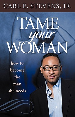 Seller image for Tame Your Woman: Be the Man She Needs You to Be (Paperback or Softback) for sale by BargainBookStores