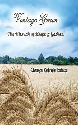 Imagen del vendedor de Vintage Grain: The Mitzvah of Keeping Yashan (Hardback or Cased Book) a la venta por BargainBookStores