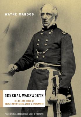 Seller image for General Wadsworth: The Life and Wars of Brevet General James S. Wadsworth (Hardback or Cased Book) for sale by BargainBookStores