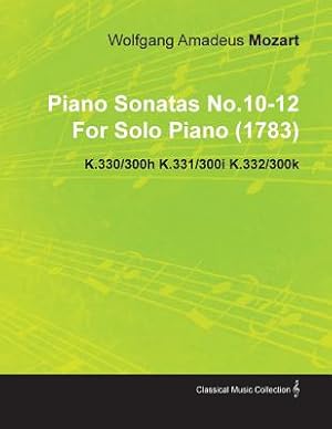Imagen del vendedor de Piano Sonatas No.10-12 by Wolfgang Amadeus Mozart for Solo Piano (1783) K.330/300h K.331/300i K.332/300k (Paperback or Softback) a la venta por BargainBookStores