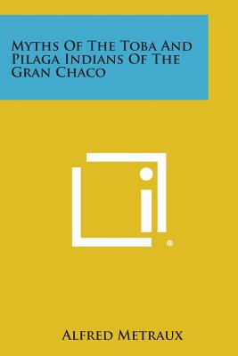 Seller image for Myths of the Toba and Pilaga Indians of the Gran Chaco (Paperback or Softback) for sale by BargainBookStores