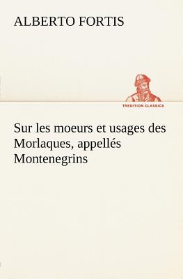 Seller image for Sur les moeurs et usages des Morlaques, appell�s Montenegrins (Paperback or Softback) for sale by BargainBookStores