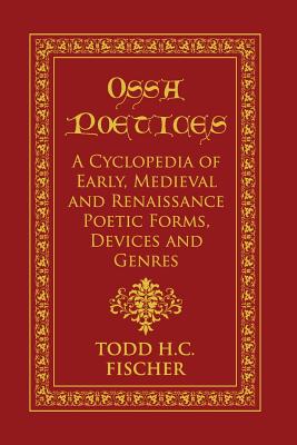 Imagen del vendedor de Ossa poetices: A Cyclopedia of Early, Medieval and Renaissance Poetic Forms, Devices and Genres (Paperback or Softback) a la venta por BargainBookStores