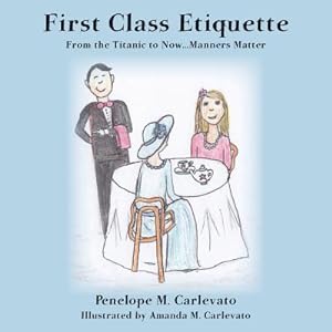 Bild des Verkufers fr First Class Etiquette: From the Titanic to Now.Manners Matter (Paperback or Softback) zum Verkauf von BargainBookStores