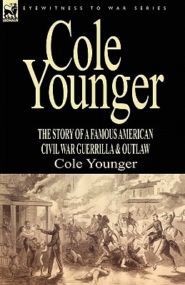 Seller image for Cole Younger: the Story of a Famous American Civil War Guerrilla & Outlaw (Hardback or Cased Book) for sale by BargainBookStores