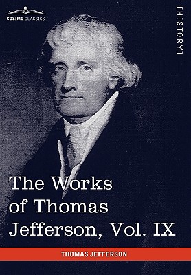 Seller image for The Works of Thomas Jefferson, Vol. IX (in 12 Volumes): 1799-1803 (Hardback or Cased Book) for sale by BargainBookStores