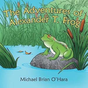 Seller image for The Adventures of Alexander T. Frog (Paperback or Softback) for sale by BargainBookStores