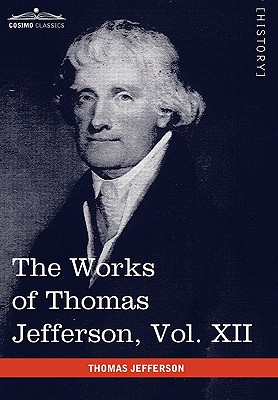 Seller image for The Works of Thomas Jefferson, Vol. XII (in 12 Volumes): Correspondence and Papers 1816-1826 (Hardback or Cased Book) for sale by BargainBookStores
