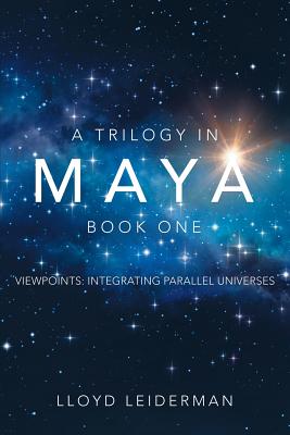 Seller image for A Trilogy in Maya Book One: Viewpoints: Integrating Parallel Universes (Paperback or Softback) for sale by BargainBookStores