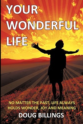 Imagen del vendedor de Your Wonderful Life: No Matter the Past, Life always holds Wonder, Joy and Meaning (Paperback or Softback) a la venta por BargainBookStores